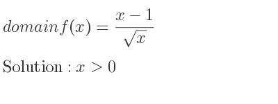 The domain of f(x)=(x-1)/(sqrt(x)) is x>0